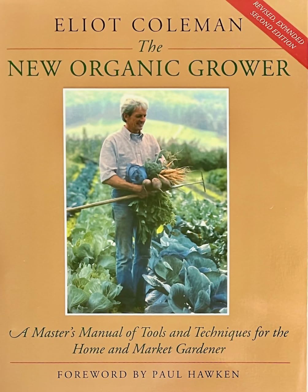 The New Organic Grower: A Master\'s Manual of Tools and Techniques for the Home and Market Gardener, 2nd Edition