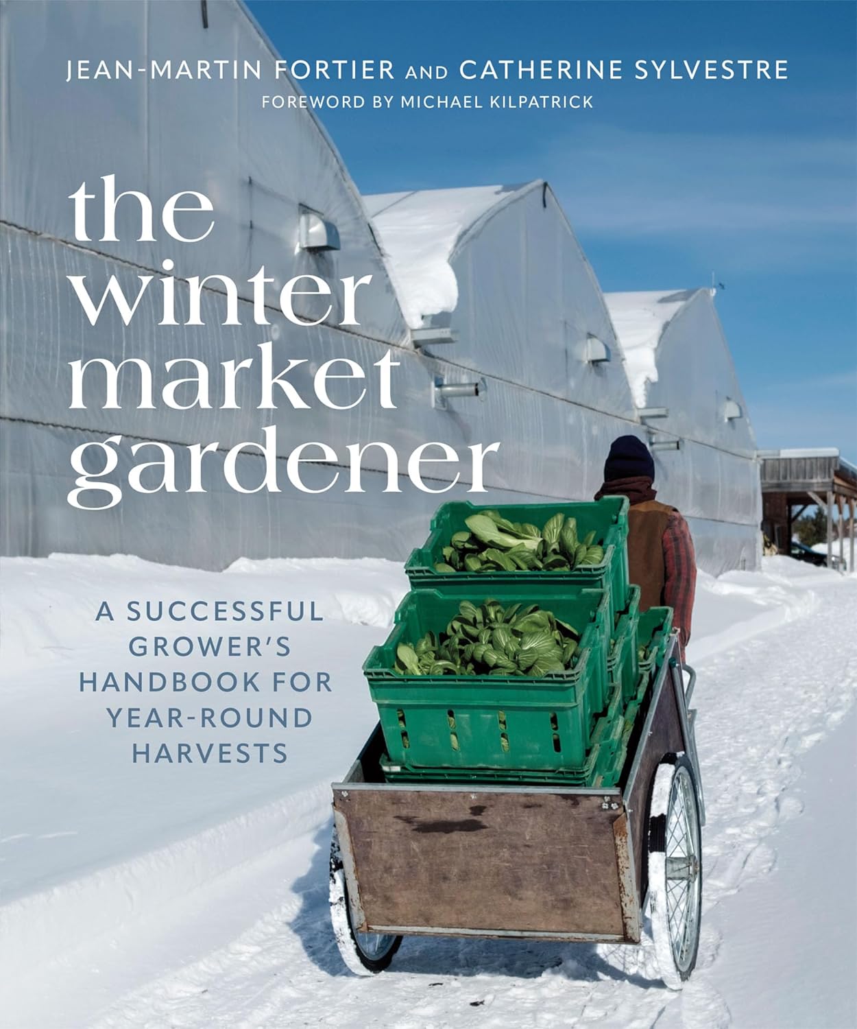 The Winter Market Gardener: A Successful Grower\'s Handbook for Year-Round Harvests