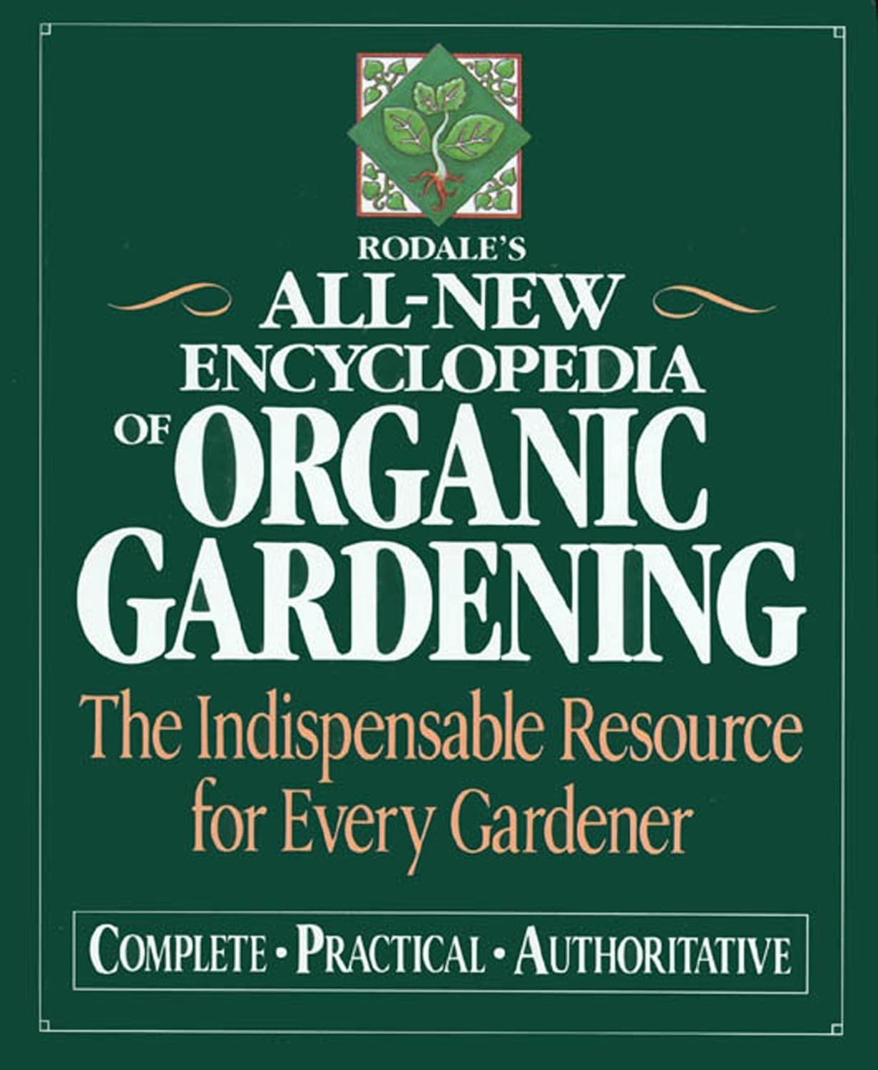 Rodale\'s Ultimate Encyclopedia of Organic Gardening: The Indispensable Green Resource for Every Gardener
