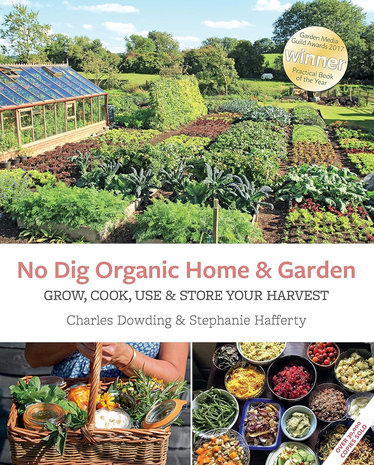 No Dig Organic Home & Garden: Grow, Cook, Use, and Store Your Harvest